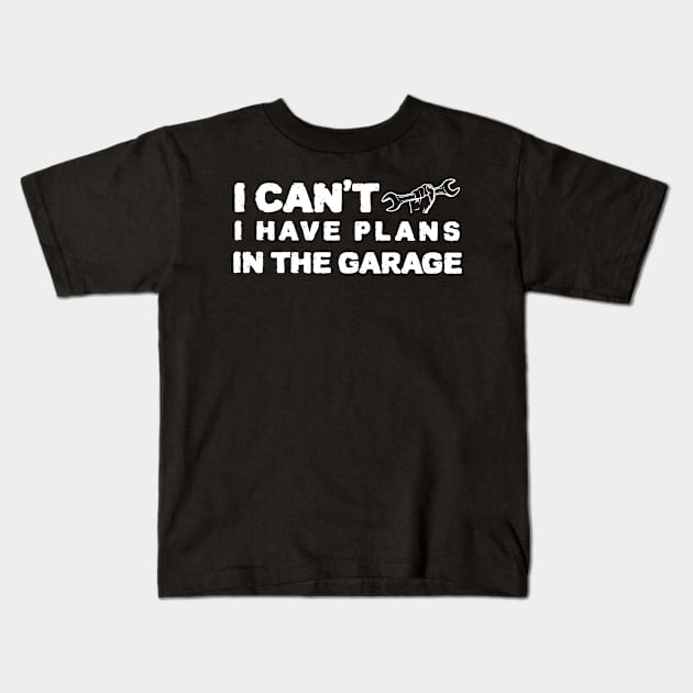 i cant i have plans in the garage Kids T-Shirt by ZenCloak